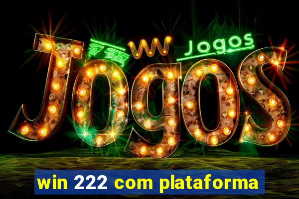 win 222 com plataforma